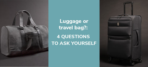 Luggage or travel bag? 4 steps to help you choose